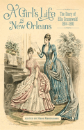 A Girl's Life in New Orleans: The Diary of Ella Grunewald, 1884-1886