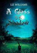A Glass of Shadow - Williams, Liz, and Lee, Tanith (Foreword by)