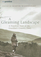 A Gleaming Landscape: A Hundred Years of the "Guardian's" Country Diary