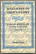 A Glimpse of Sion's Glory: Puritan Radicalism in New England, 1620-1660