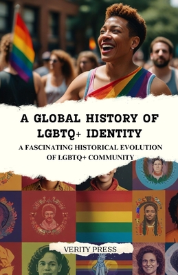 A Global History of LGBTQ+ Identity: A Fascinating Historical Evolution of LGBTQ+ Community - Press, Verity