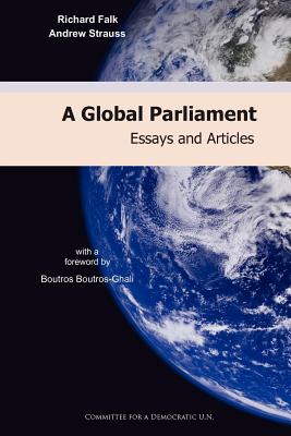 A Global Parliament: Essays and Articles - Falk, Richard, and Strauss, Andrew