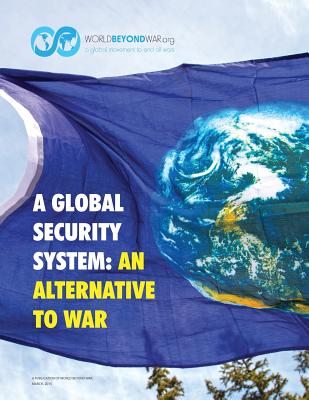 A Global Security System: An Alternative to War - Shifferd, Kent, and Hiller, Patrick, and Swanson, David