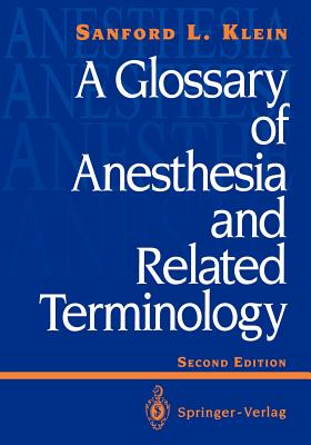 A Glossary of Anesthesia and Related Terminology - Klein, Sanford L