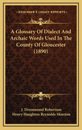 A Glossary of Dialect and Archaic Words Used in the County of Gloucester (1890)