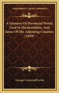 A Glossary of Provincial Words Used in Herefordshire, and Some of the Adjoining Counties (1839)