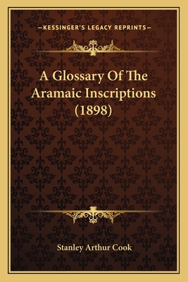 A Glossary Of The Aramaic Inscriptions (1898) - Cook, Stanley Arthur