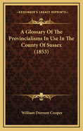 A Glossary of the Provincialisms in Use in the County of Sussex (1853)