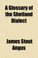 A Glossary of the Shetland Dialect