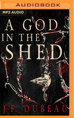 A God in the Shed - Dubeau, J-F, and Marantz, David (Read by)