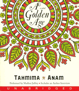 A Golden Age - Anam, Tahmima, and Jaffrey, Madhur (Read by)