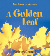 A Golden Leaf: The Story of Autumn - McCormick, Rosie