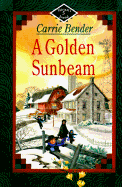 A Golden Sunbeam - Bender, Carrie