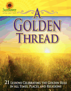 A Golden Thread: 21 Lessons Celebrating the Golden Rule in All Times, Places, and Religions