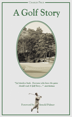 A Golf Story - Price, Charles, and Palmer, Arnold (Foreword by)