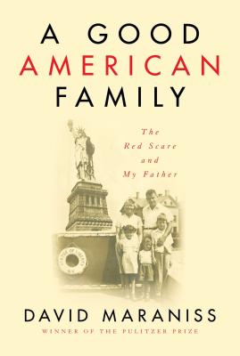 A Good American Family: The Red Scare and My Father - Maraniss, David