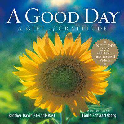 A Good Day: A Gift of Gratitude - Steindl-Rast, David, O.S.B., and Schwartzberg, Louie, and Carlson, Patricia