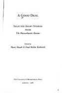 A Good Deal: Selected Stories from "The Massachusetts Review" - Heath, Mary, St. (Editor), and Robinson, Fred Miller (Editor)