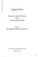 A Good Deal: Selected Stories from "The Massachusetts Review" - Heath, Mary (Editor), and Robinson, Fred Miller (Editor)