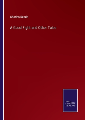 A Good Fight and Other Tales - Reade, Charles