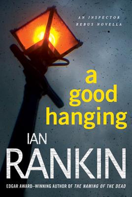 A Good Hanging: An Inspector Rebus Collection - Rankin, Ian, New