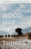 A Good Map of All Things: A Picaresque Novel