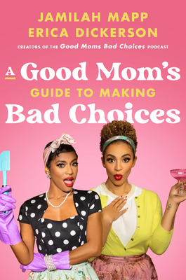 A Good Mom's Guide to Making Bad Choices - Mapp, Jamilah, and Dickerson, Erica