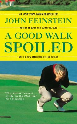 A Good Walk Spoiled: Days and Nights on the PGA Tour - Feinstein, John