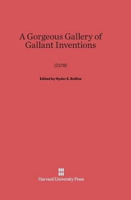 A Gorgeous Gallery of Gallant Inventions, 1578 - Rollins, Hyder E (Editor)