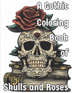 A Gothic Coloring Book of Skulls and Roses: The Library of Death