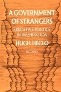 A Government of Strangers: Executive Politics in Washington