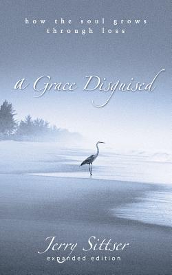 A Grace Disguised: How the Soul Grows Through Loss - Sittser, Jerry, Mr., and Parks, Tom, Ph.D. (Read by)