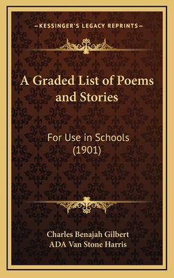 A Graded List of Poems and Stories: For Use in Schools (1901) - Gilbert, Charles Benajah, and Harris, Ada Van Stone