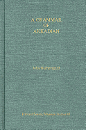 A Grammar of Akkadian / By John Huehnergard