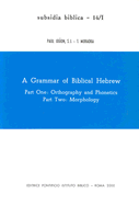 A Grammar of Biblical Hebrew: Vol 1: Part One: Orthography and Phonetics; Part Two: Morphology, XLVI-334pp. Vol II; Part Three: Syntax: Paradigms and Indices, IV-428pp