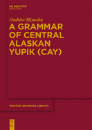 A Grammar of Central Alaskan Yupik (Cay)