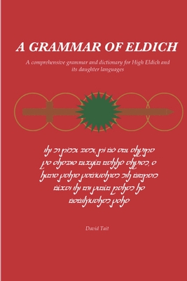 A Grammar of Eldich: A Comprehensive Grammar of High Eldich and its daughter languages - Tait, David