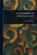 A Grammar of Freethought