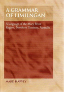A Grammar of Limilngan: A Language of the Mary River Region, Northern Territory, Australia