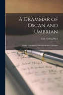 A Grammar of Oscan and Umbrian: With a Collection of Inscriptions and a Glossary