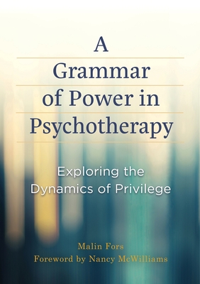 A Grammar of Power in Psychotherapy: Exploring the Dynamics of Privilege - Fors, Malin