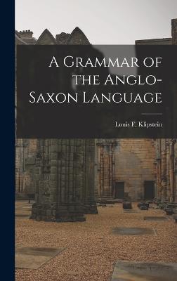 A Grammar of the Anglo-Saxon Language - Klipstein, Louis F