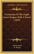 A Grammar of the Anglo-Saxon Tongue, with a Praxis (1830)