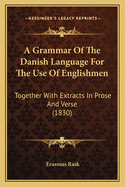 A Grammar of the Danish Language for the Use of Englishmen: Together with Extracts in Prose and Verse (1830)