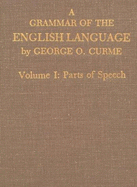 A Grammar of the English Language: Volume One: Parts of Speech