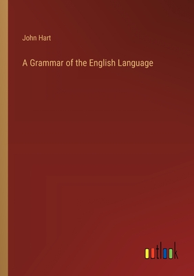 A Grammar of the English Language - Hart, John