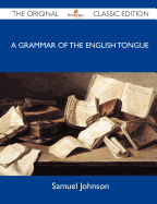 A Grammar of the English Tongue - The Original Classic Edition