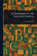 A Grammar of the English Tongue