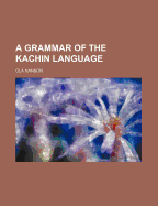 A Grammar of the Kachin Language