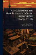 A Grammar of the New Testament Greek. Authorized Translation